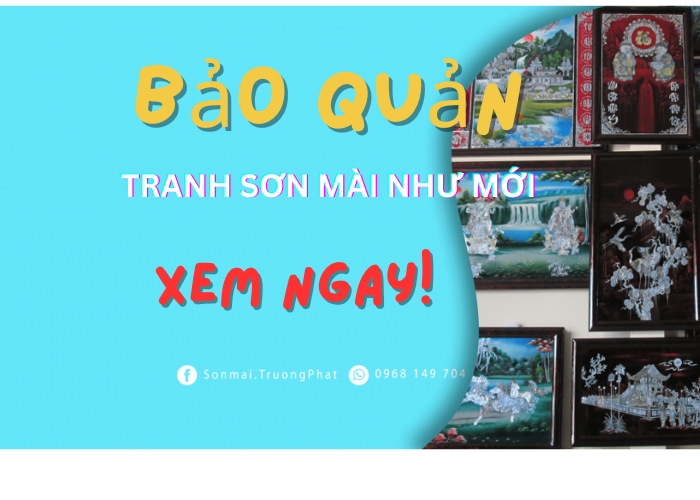 Cách Bảo Quản Tranh Sơn Mài Như Mới Hơn 30 Năm Cách Bảo Quản Tranh Sơn Mài Như Mới Hơn 30 Năm